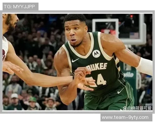 字母哥复出状态火热上半场高效15分助球队争胜